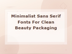 Minimalist Sans Serif Fonts for Clean Beauty Packaging