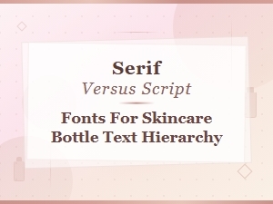 Serif vs Script: Choosing Fonts for Skincare Bottle Labels