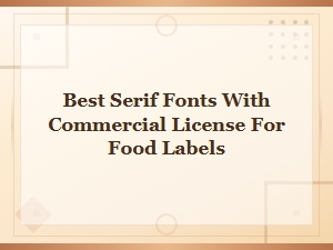 Best Serif Fonts with Commercial Licenses for Food Labels