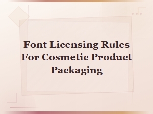 Font Licensing Rules for Cosmetic Product Packaging: a Complete Guide