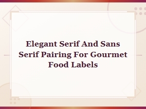 Elegant Serif and Sans Serif Font Pairings for Gourmet Food Labels