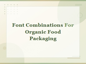 Best Font Combinations for Organic Food Packaging Design