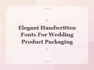 Elegant Handwritten Fonts for Wedding Product Packaging