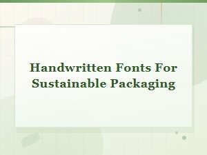 Handwritten Fonts for Eco-Friendly Sustainable Packaging Design