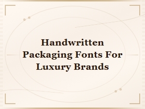Handwritten Packaging Fonts for Luxury Brands: Elegant Script Designs