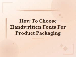 How to Choose the Perfect Handwritten Font for Product Packaging