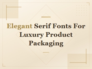 Elegant Serif Fonts for Luxury Product Packaging