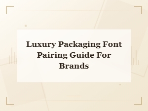 Luxury Packaging Font Pairing Guide: Perfect Typography for Premium Brands